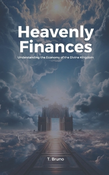 Heavenly Finances: Understanding the Economy of the Divine Kingdom by Kingdom Us Agency 9798870184555