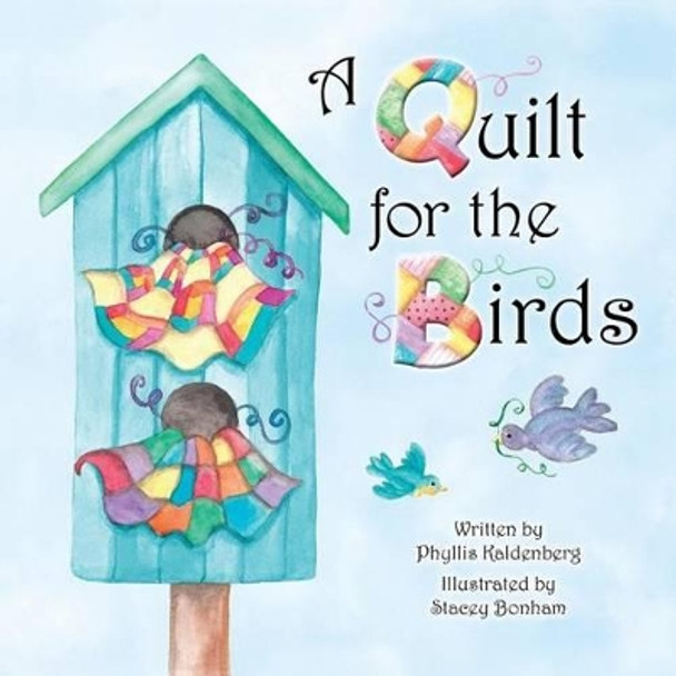 A Quilt for the Birds by Phyllis Kaldenberg 9781533047991