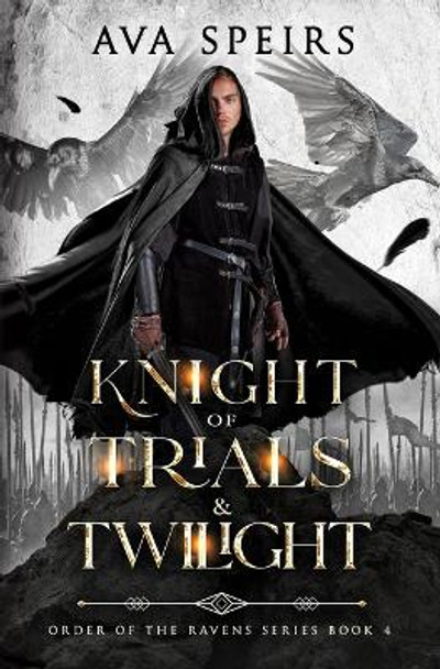 Knight of Trials & Twilight: Order of the Ravens Series (Book 4) by Ava Speirs 9781915282309