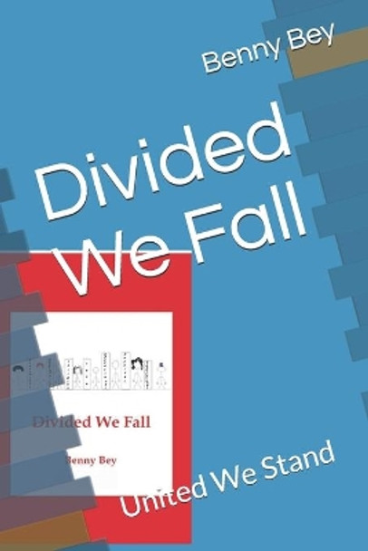 Divided We Fall: United We Stand by Benny Bey 9798588679480