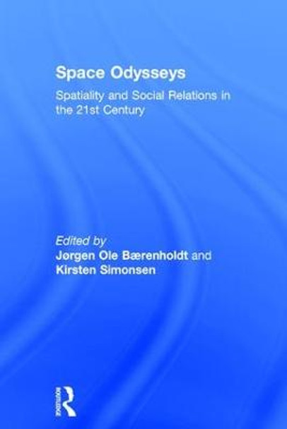 Space Odysseys: Spatiality and Social Relations in the 21st Century by Jorgen Ole Baerenholdt