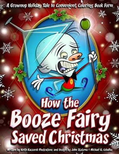 How the Booze Fairy Saved Christmas: Finally a coloring book for the drunken Scrooge in all of us! by Michael Q Ceballos 9781540539694
