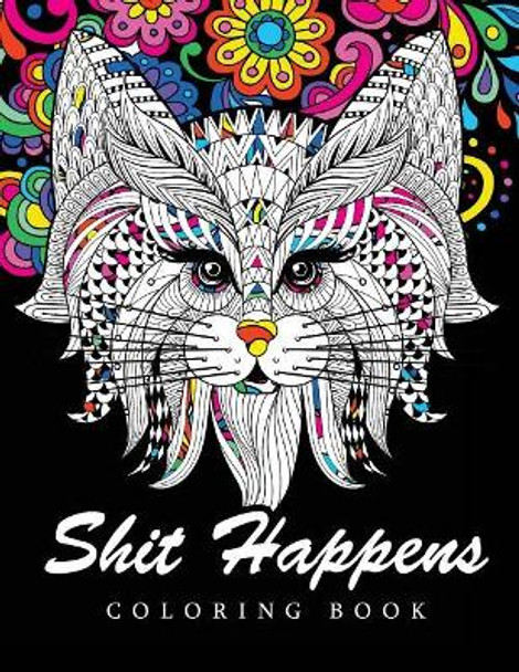 Shit Happens Coloring Book: Adult Coloring Books Stress Relieving by Shit Happens Coloring Book 9781542923279