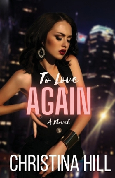 To Love Again by Christina Hill 9798985719925