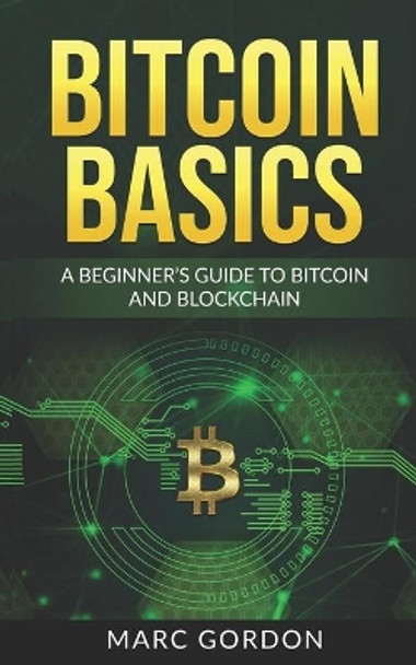 Bitcoin Basics: A Beginner's Guide to Bitcoin and Blockchain by Marc Gordon 9798644201853