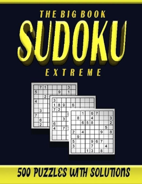 The big book sudoku extreme 500 puzzles: Sudoku puzzle book for adults extreme level over 500 hard challenging puzzles with solution by Seni Logic Publisher 9798648620858