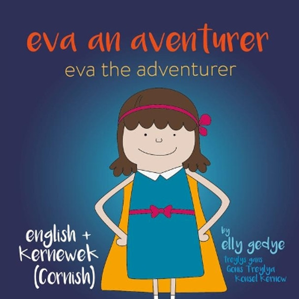 Eva the Adventurer. Eva an Aventurer: Dual Language Book: English + Kernewek (Cornish) by Elly Gedye 9781915064196