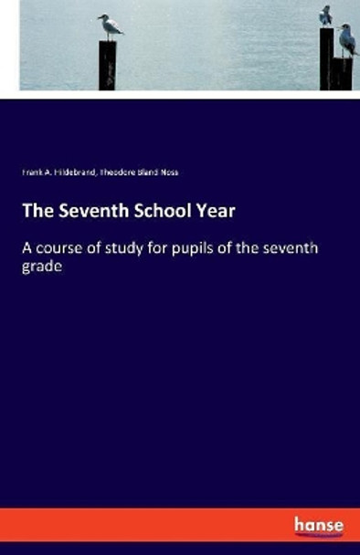 The Seventh School Year: A course of study for pupils of the seventh grade by Theodore Bland Noss 9783337780340