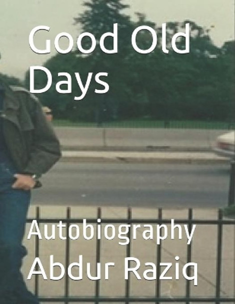 Good Old Days: Autobiography by Abdur Raziq 9798622064869