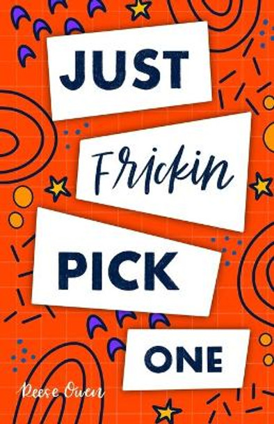 Just Frickin Pick One: How To Overcome Slow Decision Making, Stop Overthinking Anxiety, Learn Fast Critical Thinking, And Be Decisive With Confidence by Reese Owen 9781951238179