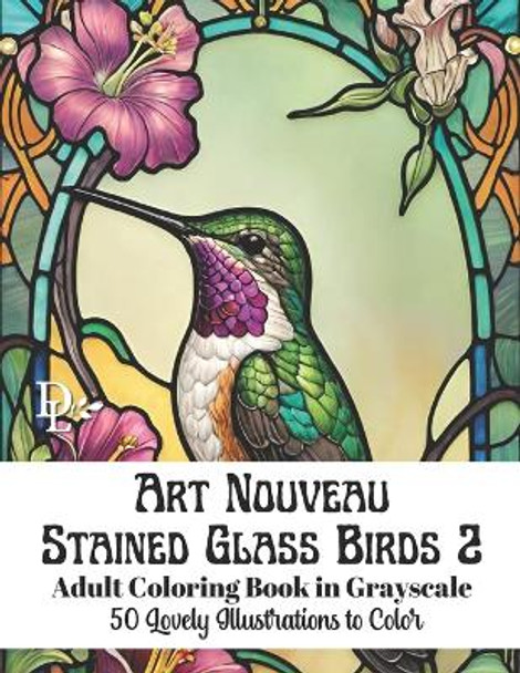 Art Nouveau Stained Glass Birds 2 - Adult Coloring Book in Grayscale: 50 Lovely Illustrations to Color by Dandelion And Lemon Books 9798879049893