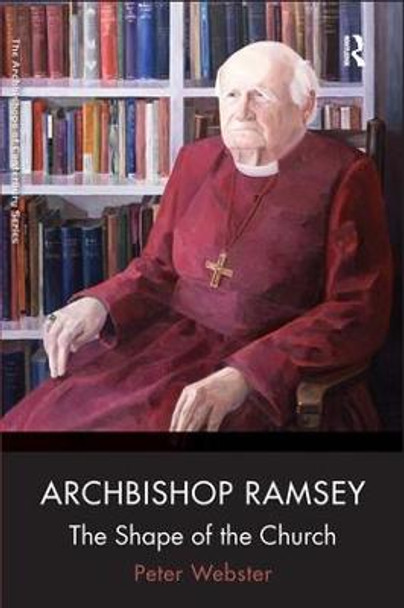 Archbishop Ramsey: The Shape of the Church by Peter Webster