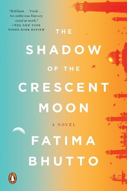 The Shadow of the Crescent Moon: A Novel by Fatima Bhutto 9780143107866