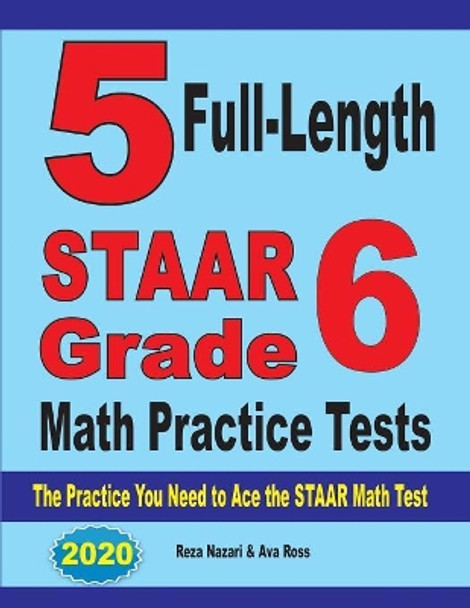 5 Full-Length STAAR Grade 6 Math Practice Tests: The Practice You Need to Ace the STAAR Math Test by Reza Nazari 9781646121182