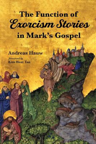 The Function of Exorcism Stories in Mark's Gospel by Andreas Hauw 9781532662645