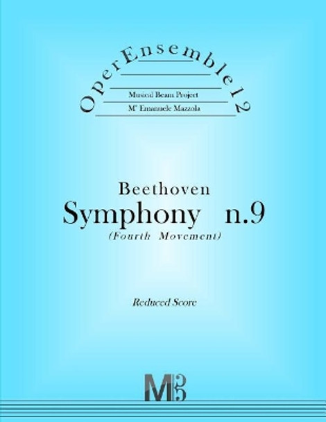 OperEnsemble12, Beethoven, Symphony n.9 (Fourth Movement): Reduced Score by Emanuele Mazzola 9781979125048