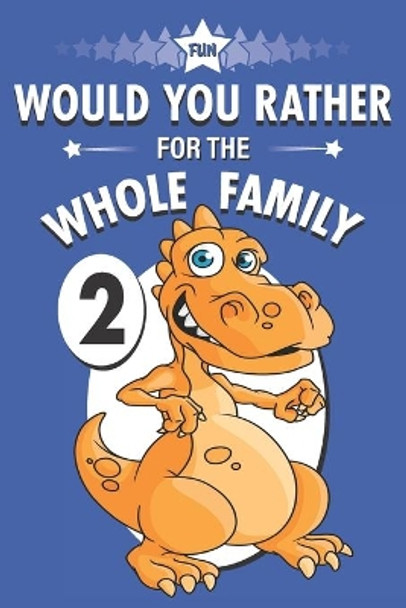 Fun Would You Rather for the Whole Family: A Get to Know Your Kids Activity Book Volume 2 by Suzie Q Smiles 9798721484735