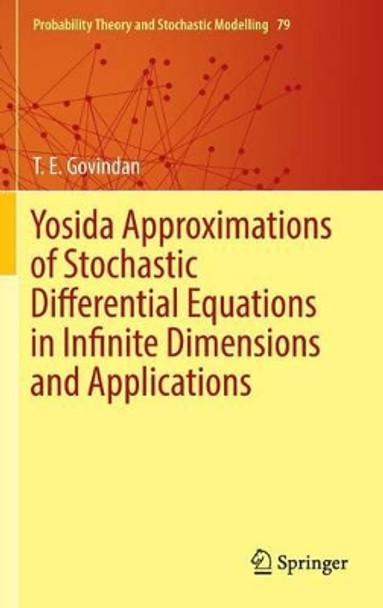 Yosida Approximations of Stochastic Differential Equations in Infinite Dimensions and Applications by T. E. Govindan 9783319456829