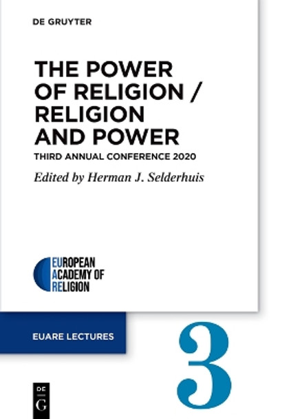 The Power of Religion / Religion and Power: Third Annual Conference 2020 by Herman J. Selderhuis 9783111228051