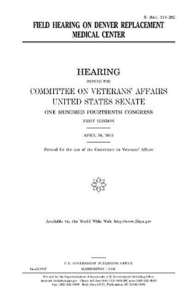 Field hearing on Denver replacement medical center by United States House of Senate 9781981119264