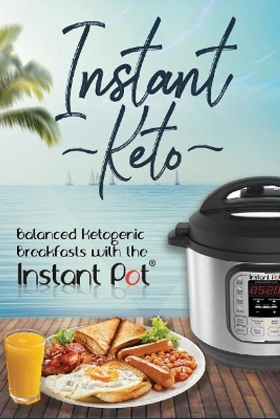 Instant Keto: Balanced Ketogenic Breakfasts with the Instant Pot by David Maxwell 9781731219626