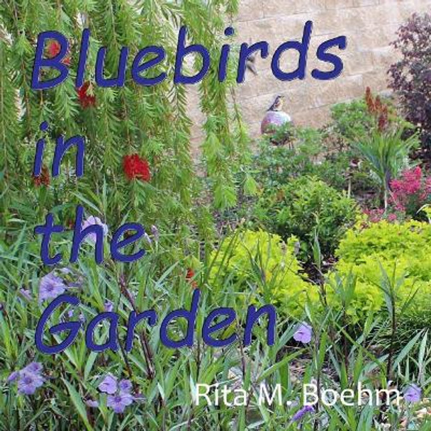 Bluebirds in the Garden by Rita M Boehm 9781720520184