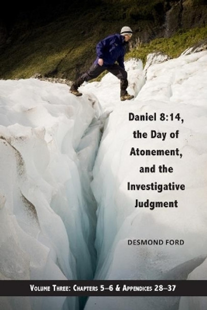 Daniel 8: 14, the Day of Atonement, and the Investigative Judgment, volume 3 by Desmond Ford Phd 9781722693497