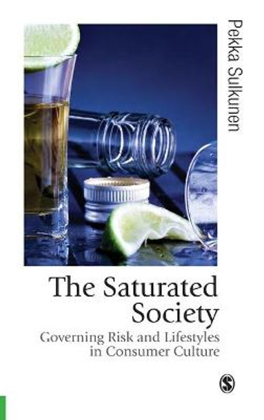 The Saturated Society: Governing Risk & Lifestyles in Consumer Culture by Pekka Sulkunen