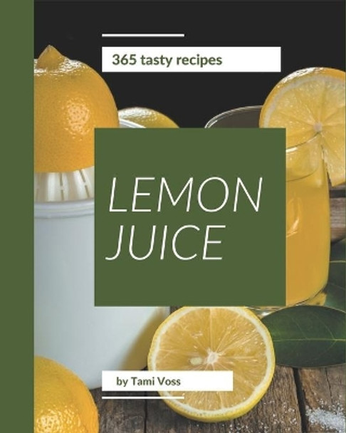 365 Tasty Lemon Juice Recipes: A Lemon Juice Cookbook for All Generation by Tami Voss 9798576290048