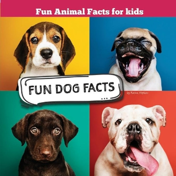 Fun Dog Facts: Fun Animal Facts for kid (DOG FACTS BOOK WITH ADORABLE PHOTOS) PETS LOVER! by Naomi Hopkins 9798623552914