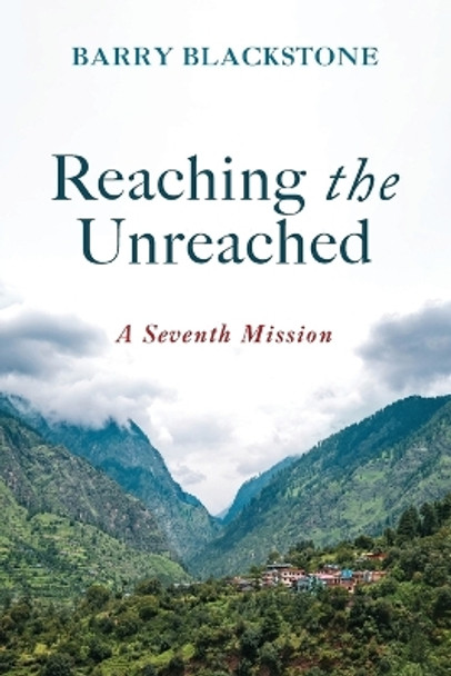 Reaching the Unreached: A Seventh Mission by Barry Blackstone 9781666789072
