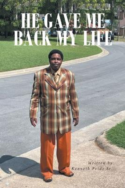 He Gave Me Back My Life by Kenneth Pride, Sr 9798885054232