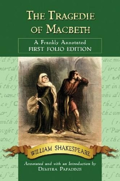 The Tragedie of Macbeth: A Frankly Annotated First Folio Edition by William Shakespeare 9780786464791
