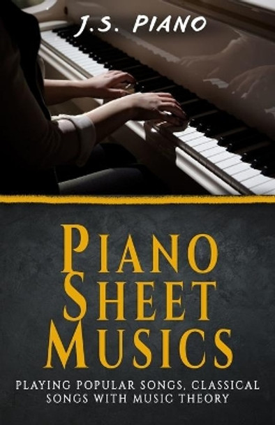 Piano Sheet Music: : Playing Popular Songs, Classical Songs with Music Theory by J S Piano 9798670222730