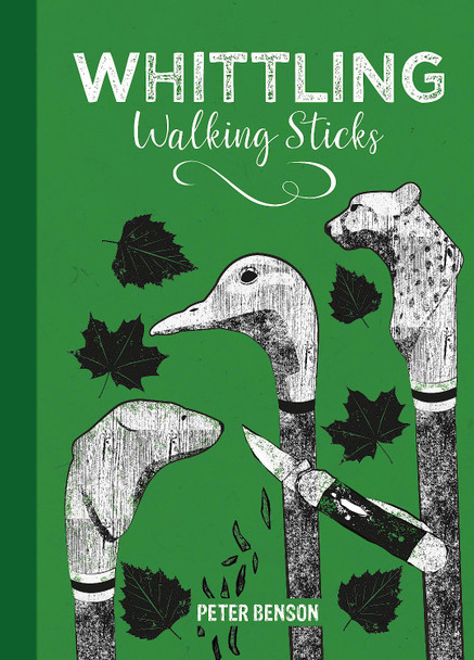 Whittling Walking Sticks by Peter Benson 9781784946753