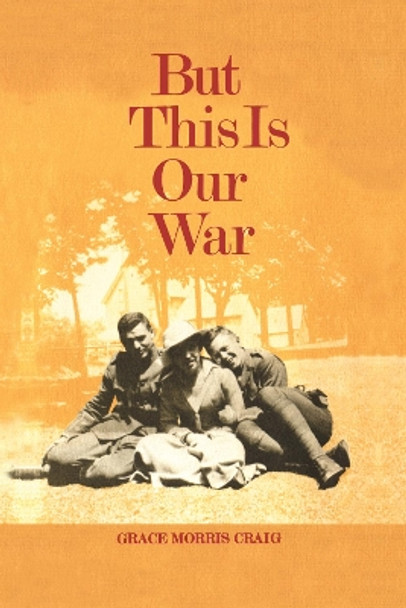 But This is Our War by Grace Morris Craig 9781442639461