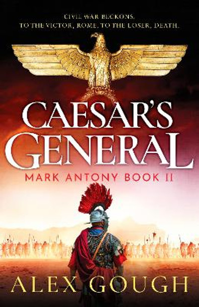 Caesar's General: An epic Roman adventure of civil war, love and loyalty by Alex Gough 9781804362099