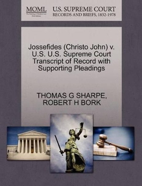 Jossefides (Christo John) V. U.S. U.S. Supreme Court Transcript of Record with Supporting Pleadings by Thomas G Sharpe 9781270599906