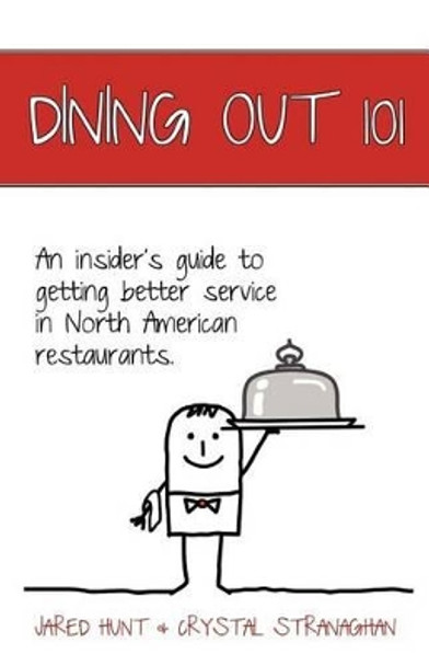 Dining Out 101: An Insider's Guide to Getting Better Service in North American Restaurants. by Crystal Stranaghan 9781926691237