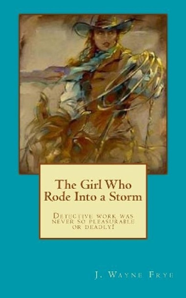 The Girl Who Rode Into a Storm by Wayne Frye 9781928183334