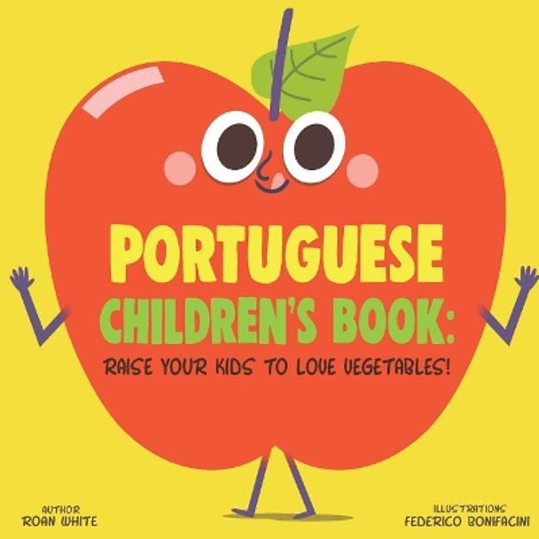 Portuguese Children's Book: Raise Your Kids to Love Vegetables! by Roan White 9781725725171