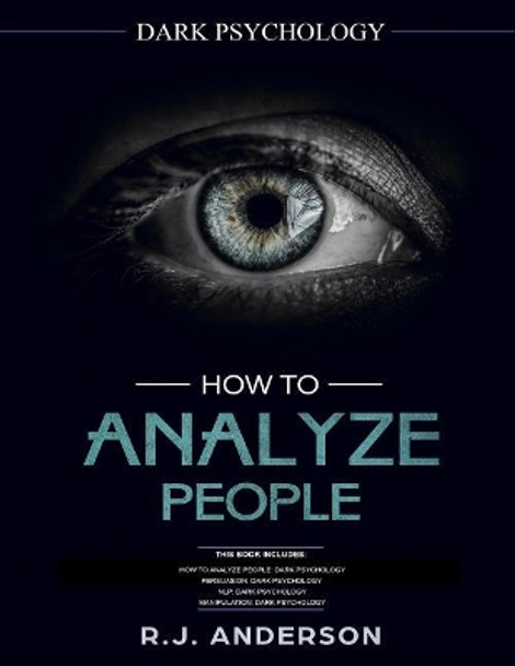 How to Analyze People: Dark Psychology Series 4 Manuscripts - How to Analyze People, Persuasion, Nlp, and Manipulation by R J Anderson 9781729603994