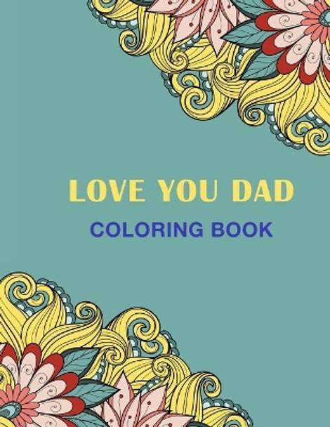 Love You Dad: Coloring Book by Haywood Coloring Books 9781719022194