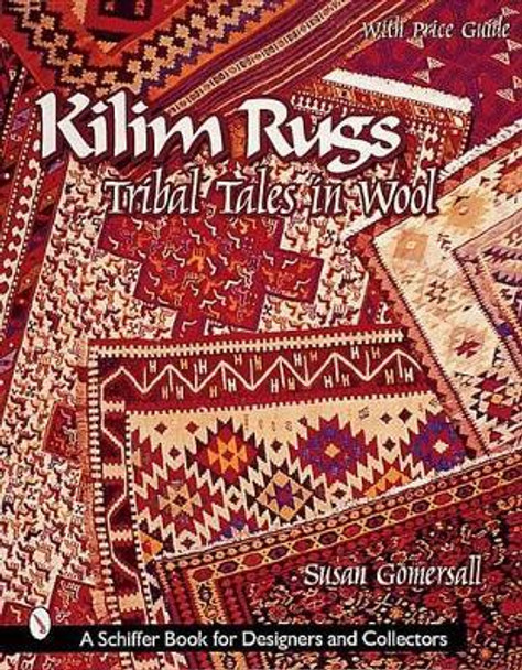 Kilim Rugs: Tribal Tales in Wool: Tribal Tales in Wool by Susan Gomersall