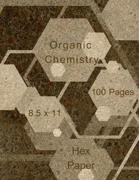 Organic Chemistry: Hex paper (or honeycomb paper), This Small hexagons measure .2&quot; per side.100 pages, 8.5 x 11.GET YOUR GAME ON: -) by Soren J Jacobsen 9781729718773