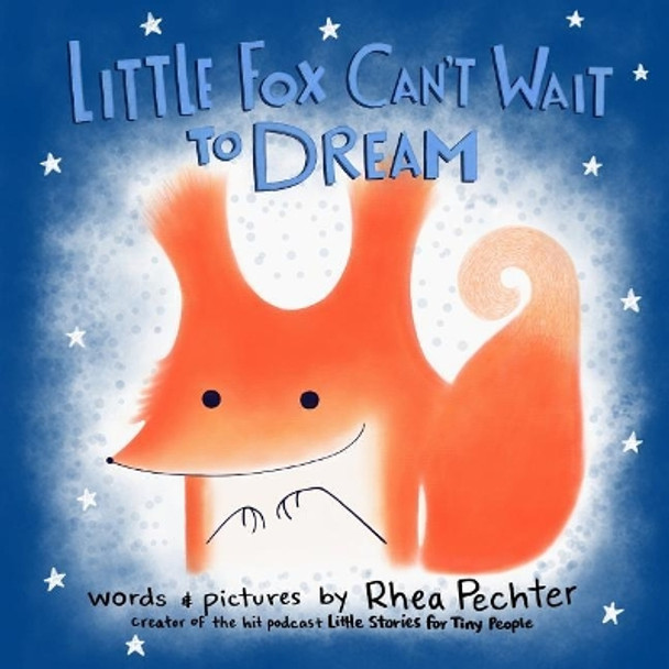 Little Fox Can't Wait to Dream: A Rhyming Bedtime Story by Rhea Pechter 9781732745902