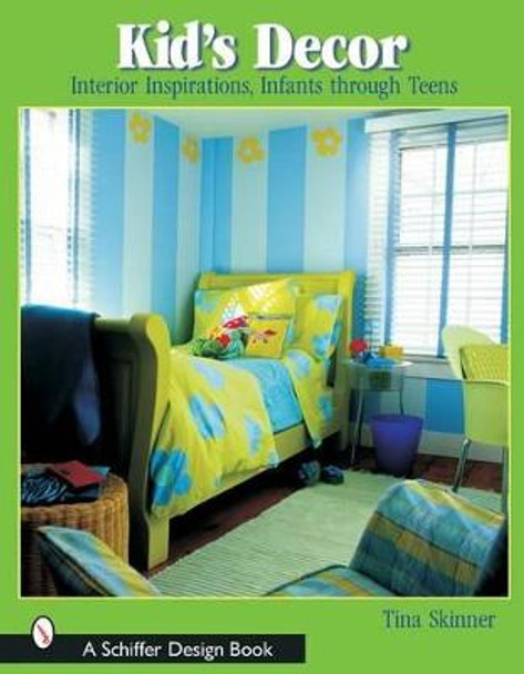 Kids' Decor: Interior Inspirations, Infants through Teens by Tina Skinner