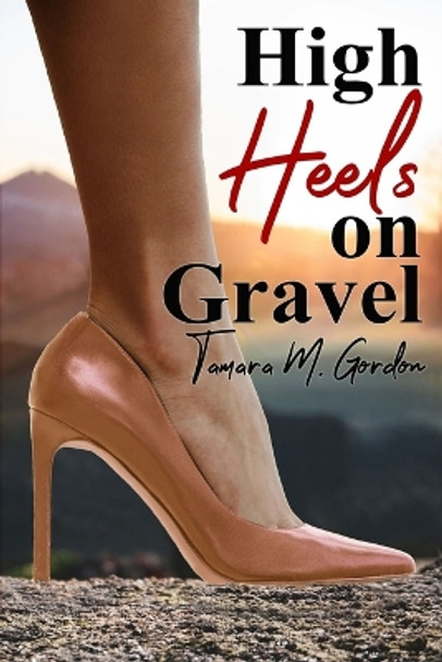 High Heels on Gravel by Tamara Gordon 9798989163861