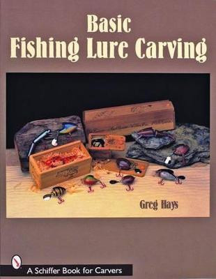 Basic Fishing Lure Carving Greg Hays 9780764325052