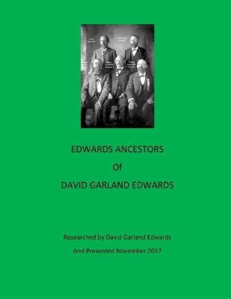 Edwards Ancestors of David Garland Edwards by David G Edwards 9781979722728